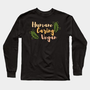 Humane caring vegan Long Sleeve T-Shirt